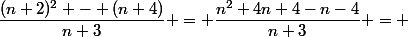 \dfrac{(n+2)^2 - (n+4)}{n+3} = \dfrac{n^2+4n+4-n-4}{n+3} = 