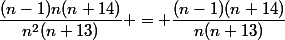 \dfrac{(n-1)n(n+14)}{n^2(n+13)} = \dfrac{(n-1)(n+14)}{n(n+13)}