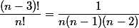 \dfrac{(n-3)!}{n!}=\dfrac1{n(n-1)(n-2)}