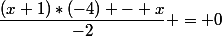 \dfrac{(x+1)*(-4) - x}{-2} = 0