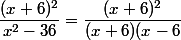 \dfrac{(x+6)^2}{x^2-36}=\dfrac{(x+6)^2}{(x+6)(x-6}