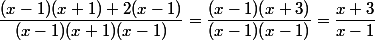 \dfrac{(x-1)(x+1)+2(x-1)}{(x-1)(x+1)(x-1)}=\dfrac{(x-1)(x+3)}{(x-1)(x-1)}=\dfrac{x+3}{x-1}