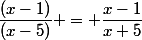 \dfrac{(x-1)}{(x-5)} = \dfrac{x-1}{x+5}