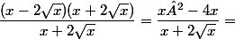 \dfrac{(x-2\sqrt{x})(x+2\sqrt{x})}{x+2\sqrt{x}}=\dfrac{x²-4x}{x+2\sqrt{x}}=