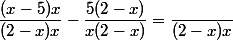 \dfrac{(x-5)x}{(2-x)x}-\dfrac{5(2-x)}{x(2-x)}=\dfrac{}{(2-x)x}