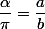\dfrac{\alpha}{\pi}=\dfrac{a}{b}