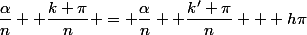 \dfrac{\alpha}{n} +\dfrac{k \pi}{n} = \dfrac{\alpha}{n} +\dfrac{k' \pi}{n} + h\pi