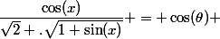 \dfrac{\cos(x)}{\sqrt{2} .\sqrt{1+\sin(x)}} = \cos(\theta) 