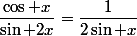 \dfrac{\cos x}{\sin 2x}=\dfrac{1}{2\sin x}