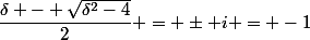 \dfrac{\delta - \sqrt{\delta^2-4}}{2} = \pm i = -1