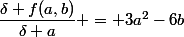 \dfrac{\delta f(a,b)}{\delta a} = 3a^2-6b