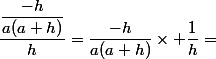 \dfrac{\dfrac{-h}{a(a+h)}}{h}=\dfrac{-h}{a(a+h)}\times \dfrac{1}{h}=