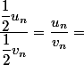 \dfrac{\dfrac{1}{2}u_n}{\dfrac{1}{2}v_n}}=\dfrac{u_n}{v_n}=