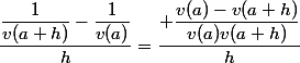 \dfrac{\dfrac{1}{v(a+h)}-\dfrac{1}{v(a)}}{h}=\dfrac{ \dfrac{v(a)-v(a+h)}{v(a)v(a+h)}}{h}