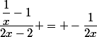 \dfrac{\dfrac{1}{x}-1}{2x-2} = -\dfrac{1}{2x}