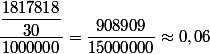 \dfrac{\dfrac{1817818}{30}}{1000000}=\dfrac{908909}{15000000}}\approx0,06}