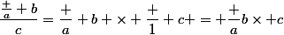 \dfrac{\frac a b}{c}=\dfrac a b \times \dfrac 1 c = \dfrac {a}{b\times c}