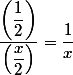 \dfrac{\left(\dfrac{1}{2}\right)}{\left(\dfrac{x}{2}\right)}=\dfrac{1}{x}