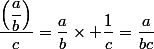 \dfrac{\left(\dfrac{a}{b}\right)}{c}=\dfrac{a}{b}\times \dfrac{1}{c}=\dfrac{a}{bc}