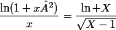 \dfrac{\ln(1+x²)}{x}=\dfrac{\ln X}{\sqrt{X-1}}
