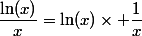 \dfrac{\ln(x)}{x}=\ln(x)\times \dfrac{1}{x}