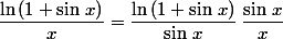 \dfrac{\ln\,(1+\sin\,x)}{x}=\dfrac{\ln\,(1+\sin\,x)}{\sin\,x}\,\dfrac{\sin\,x}{x}
