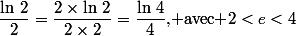 \dfrac{\ln\,2}{2}=\dfrac{2\times\ln\,2}{2\times2}=\dfrac{\ln\,4}{4}\mbox{, avec }2<e<4
