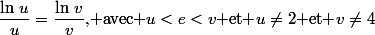 \dfrac{\ln\,u}{u}=\dfrac{\ln\,v}{v}\mbox{, avec }u<e<v\mbox{ et }u\ne2\mbox{ et }v\ne4