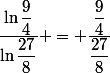 \dfrac{\ln{\dfrac{9}{4}}}{\ln{\dfrac{27}{8}}} = \dfrac{\dfrac{9}{4}}{\dfrac{27}{8}}