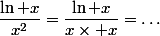 \dfrac{\ln x}{x^2}=\dfrac{\ln x}{x\times x}=\dots