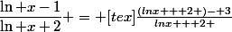 \dfrac{\ln x-1}{\ln x+2} = [tex]\frac{(lnx + 2 )- 3}{lnx + 2 }