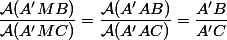 \dfrac{\mathcal{A}(A'MB)}{\mathcal{A}(A'MC)}=\dfrac{\mathcal{A}(A'AB)}{\mathcal{A}(A'AC)}=\dfrac{A'B}{A'C}