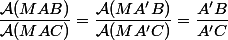 \dfrac{\mathcal{A}(MAB)}{\mathcal{A}(MAC)}=\dfrac{\mathcal{A}(MA'B)}{\mathcal{A}(MA'C)}=\dfrac{A'B}{A'C}