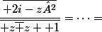 \dfrac{\overline{ 2i-z²}}{\overline{ z\bar z +1}}=\dots=