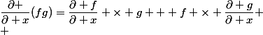 \dfrac{\partial }{\partial x}(fg)=\dfrac{\partial f}{\partial x} \times g + f \times \dfrac{\partial g}{\partial x}
 \\ 