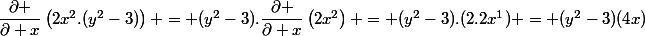 \dfrac{\partial }{\partial x}\left(2x^2.(y^2-3)\right) = (y^2-3).\dfrac{\partial }{\partial x}\left(2x^2\right) = (y^2-3).(2.2x^1) = (y^2-3)(4x)