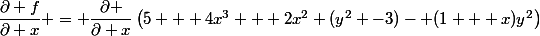 \dfrac{\partial f}{\partial x} = \dfrac{\partial }{\partial x}\left(5 + 4x^3 + 2x^2 (y^2 -3)- (1 + x)y^2\right)
