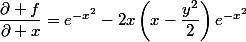 \dfrac{\partial f}{\partial x}=e^{-x^2}-2x\left(x-\dfrac{y^2}{2}\right)e^{-x^2}