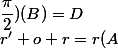 r' o r=r(A;\dfrac{\pi}{2})(B)=D