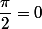 \dfrac{\pi}{2}=0