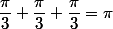 \dfrac{\pi}{3}+\dfrac{\pi}{3}+\dfrac{\pi}{3}=\pi\;\;[2\pi]