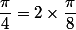 \dfrac{\pi}{4}=2\times\dfrac{\pi}{8}