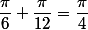 \dfrac{\pi}{6}+\dfrac{\pi}{12}=\dfrac{\pi}{4}