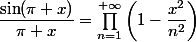 \dfrac{\sin(\pi x)}{\pi x}=\prod_{n=1}^{+\infty}\left(1-\dfrac{x^2}{n^2}\right)