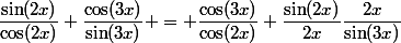 \dfrac{\sin(2x)}{\cos(2x)} \dfrac{\cos(3x)}{\sin(3x)} = \dfrac{\cos(3x)}{\cos(2x)} \dfrac{\sin(2x)}{2x}\dfrac{2x}{\sin(3x)}