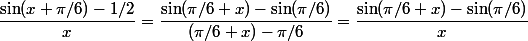 \dfrac{\sin(x+\pi/6)-1/2}{x}=\dfrac{\sin(\pi/6+x)-\sin(\pi/6)}{(\pi/6+x)-\pi/6}=\dfrac{\sin(\pi/6+x)-\sin(\pi/6)}{x}