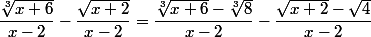 \dfrac{\sqrt[3]{x+6}}{x-2}-\dfrac{\sqrt{x+2}}{x-2}=\dfrac{\sqrt[3]{x+6}-\sqrt[3]{8}}{x-2}-\dfrac{\sqrt{x+2}-\sqrt{4}}{x-2}