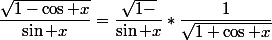 \dfrac{\sqrt{1-\cos x}}{\sin x}=\dfrac{\sqrt{1-\cosx}}{\sin x}*\dfrac{1}{\sqrt{1+\cos x}}