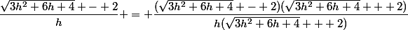 \dfrac{\sqrt{3h^2+6h+4} - 2}{h} = \dfrac{(\sqrt{3h^2+6h+4} - 2)(\sqrt{3h^2+6h+4} + 2)}{h(\sqrt{3h^2+6h+4} + 2)}