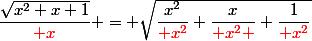 \dfrac{\sqrt{x^2+x+1}}{\red x} = \sqrt{\dfrac{x^2}{\red x^2}+\dfrac{x}{\red x^2 }+\dfrac{1}{\red x^2}}